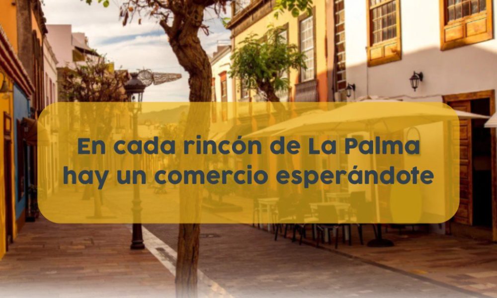 En cada rincón de La Palma hay un comercio esperándote !
