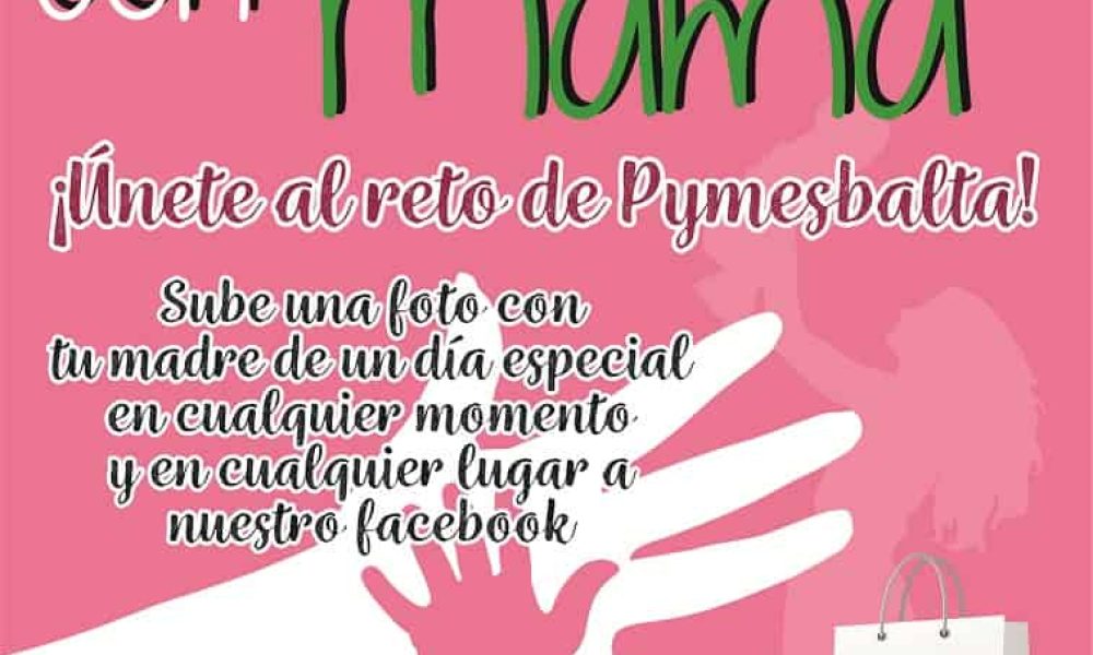ÚNETE AL RETO DE PYMESBALTA – UN DÍA ESPECIAL CON MAMÁ